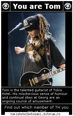 Care din membrii Th` esti? - mie mi a iesit tot tomitza`:D - Tokio Hotel